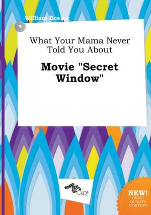 What Your Mama Never Told You about Movie Secret Window de William Boeing