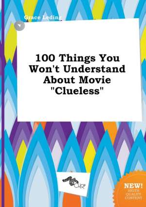 100 Things You Won't Understand about Movie Clueless de Grace Leding