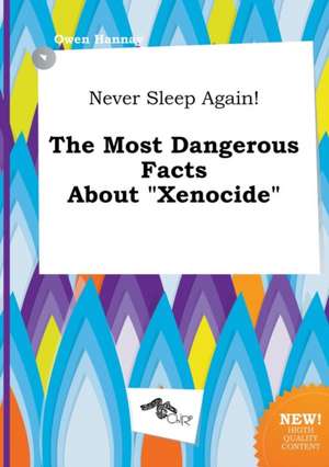 Never Sleep Again! the Most Dangerous Facts about Xenocide de Owen Hannay