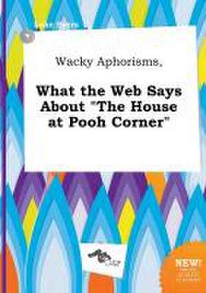 Wacky Aphorisms, What the Web Says about the House at Pooh Corner de Luke Syers