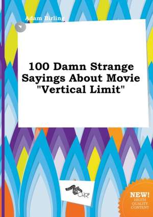 100 Damn Strange Sayings about Movie Vertical Limit de Adam Birling