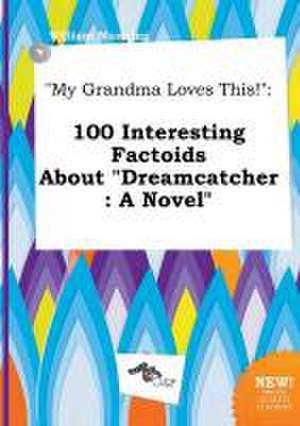 My Grandma Loves This!: 100 Interesting Factoids about Dreamcatcher: A Novel de William Manning