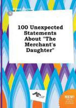 100 Unexpected Statements about the Merchant's Daughter de Ethan Hacker