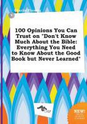 100 Opinions You Can Trust on Don't Know Much about the Bible: Everything You Need to Know about the Good Book But Never Learned de Charlie Finning