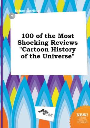 100 of the Most Shocking Reviews Cartoon History of the Universe de Ethan Garling