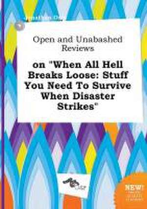 Open and Unabashed Reviews on When All Hell Breaks Loose: Stuff You Need to Survive When Disaster Strikes de Jonathan Orry