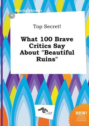 Top Secret! What 100 Brave Critics Say about Beautiful Ruins de Charlie Skinner