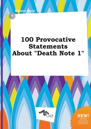 100 Provocative Statements about Death Note 1 de Oliver Orry