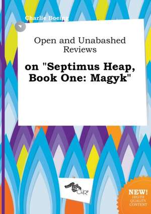 Open and Unabashed Reviews on Septimus Heap, Book One: Magyk de Charlie Boeing