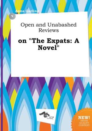 Open and Unabashed Reviews on the Expats de Anna Garling