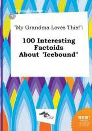 My Grandma Loves This!: 100 Interesting Factoids about Icebound de Thomas Capper