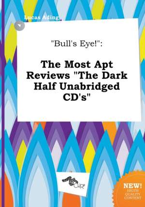 Bull's Eye!: The Most Apt Reviews the Dark Half Unabridged CD's de Lucas Ading