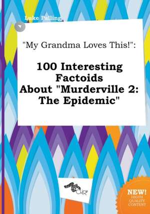 My Grandma Loves This!: 100 Interesting Factoids about Murderville 2: The Epidemic de Luke Palling