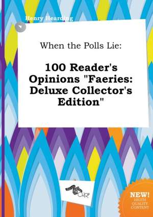 When the Polls Lie: 100 Reader's Opinions Faeries: Deluxe Collector's Edition de Henry Hearding