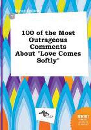 100 of the Most Outrageous Comments about Love Comes Softly de Ethan Colling