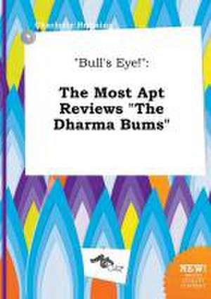 Bull's Eye!: The Most Apt Reviews the Dharma Bums de Charlotte Bressing