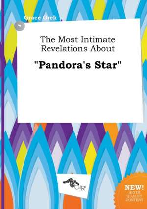 The Most Intimate Revelations about Pandora's Star de Grace Orek