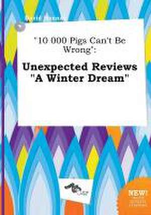 10 000 Pigs Can't Be Wrong: Unexpected Reviews a Winter Dream de David Hannay