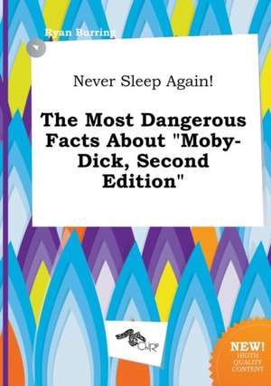 Never Sleep Again! the Most Dangerous Facts about Moby-Dick, Second Edition de Ryan Burring