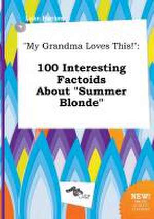 My Grandma Loves This!: 100 Interesting Factoids about Summer Blonde de Luke Hacker