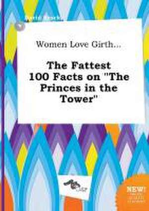 Women Love Girth... the Fattest 100 Facts on the Princes in the Tower de David Brock