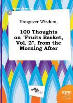 Hangover Wisdom, 100 Thoughts on Fruits Basket, Vol. 2, from the Morning After de Jason Brenting