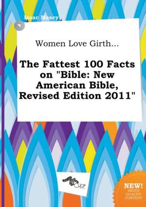 Women Love Girth... the Fattest 100 Facts on Bible: New American Bible, Revised Edition 2011 de Isaac Masey