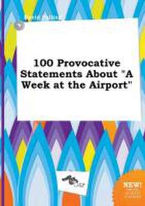 100 Provocative Statements about a Week at the Airport de David Palling