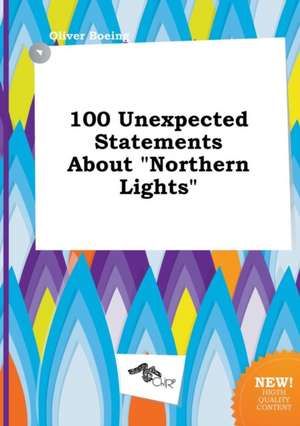 100 Unexpected Statements about Northern Lights de Oliver Boeing