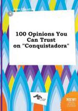 100 Opinions You Can Trust on Conquistadora de Jake Eberding