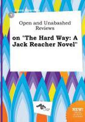 Open and Unabashed Reviews on the Hard Way: A Jack Reacher Novel de Jason Hearding