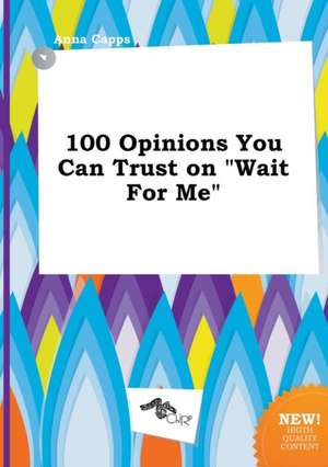 100 Opinions You Can Trust on Wait for Me de Anna Capps