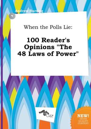 When the Polls Lie: 100 Reader's Opinions the 48 Laws of Power de Andrew Burring