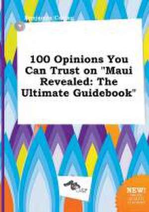 100 Opinions You Can Trust on Maui Revealed: The Ultimate Guidebook de Benjamin Coring