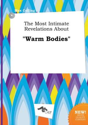 The Most Intimate Revelations about Warm Bodies de Max Colling