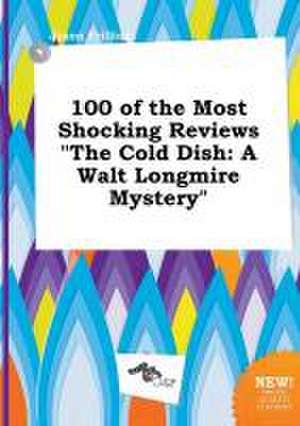 100 of the Most Shocking Reviews the Cold Dish: A Walt Longmire Mystery de Jason Frilling