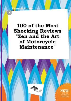 100 of the Most Shocking Reviews Zen and the Art of Motorcycle Maintenance de Thomas Stubbs