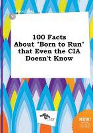 100 Facts about Born to Run That Even the CIA Doesn't Know de Alice Ifing