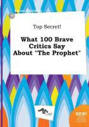 Top Secret! What 100 Brave Critics Say about the Prophet de Lucas Rimming