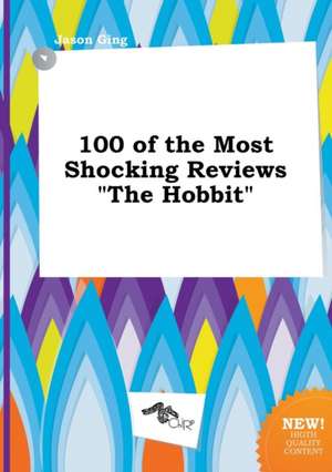 100 of the Most Shocking Reviews the Hobbit de Jason Ging