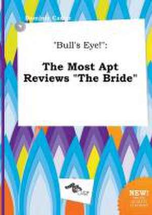 Bull's Eye!: The Most Apt Reviews the Bride de Dominic Carter