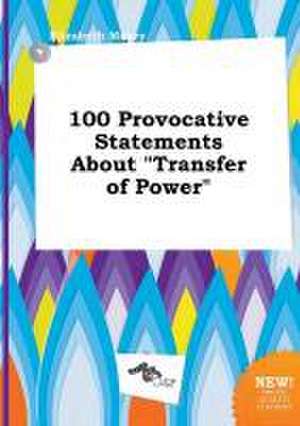 100 Provocative Statements about Transfer of Power de Elizabeth Masey