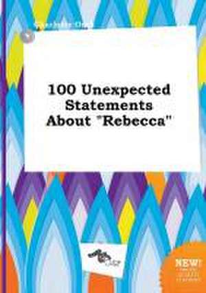 100 Unexpected Statements about Rebecca de Charlotte Orek