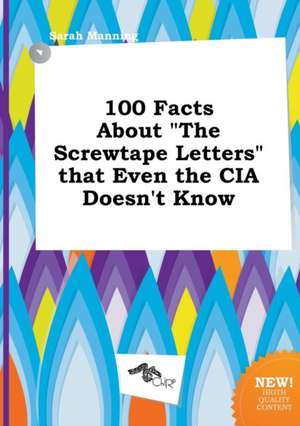 100 Facts about the Screwtape Letters That Even the CIA Doesn't Know de Sarah Manning