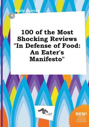 100 of the Most Shocking Reviews in Defense of Food: An Eater's Manifesto de Emily Burring