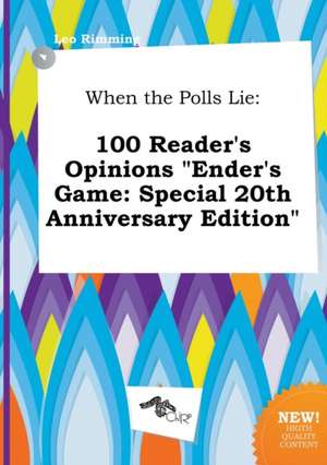 When the Polls Lie: 100 Reader's Opinions Ender's Game: Special 20th Anniversary Edition de Leo Rimming