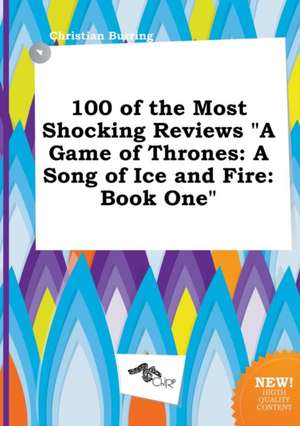 100 of the Most Shocking Reviews a Game of Thrones: A Song of Ice and Fire: Book One de Christian Burring