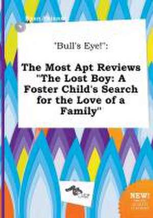 Bull's Eye!: The Most Apt Reviews the Lost Boy: A Foster Child's Search for the Love of a Family de Ryan Skinner