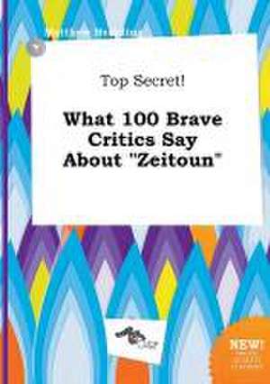 Top Secret! What 100 Brave Critics Say about Zeitoun de Matthew Hearding