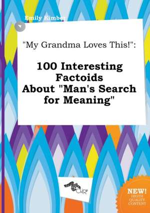 My Grandma Loves This!: 100 Interesting Factoids about Man's Search for Meaning de Emily Kimber